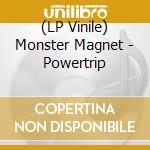 (LP Vinile) Monster Magnet - Powertrip vinile