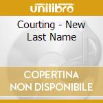 Courting - New Last Name cd