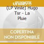 (LP Vinile) Hugo Tsr - La Pluie vinile