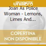 Joan As Police Woman - Lemons, Limes And Orchids cd