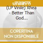 (LP Vinile) Rhea - Better Than God (Clear/Red/Black Splatter Vinyl) vinile