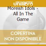 Moreish Idols - All In The Game cd