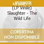 (LP Vinile) Slaughter - The Wild Life vinile