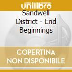 Sandwell District - End Beginnings cd