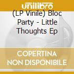 (LP Vinile) Bloc Party - Little Thoughts Ep vinile