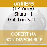 (LP Vinile) Shura - I Got Too Sad For My Friends vinile