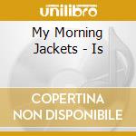 My Morning Jackets - Is cd