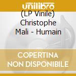 (LP Vinile) Christophe Mali - Humain vinile