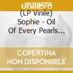 (LP Vinile) Sophie - Oil Of Every Pearls Un-Insides Non vinile