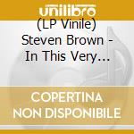 (LP Vinile) Steven Brown - In This Very World vinile