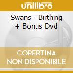 Swans - Birthing + Bonus Dvd cd