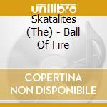 Skatalites (The) - Ball Of Fire cd