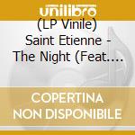(LP Vinile) Saint Etienne - The Night (Feat. Saint Etienne) vinile