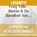 Yong Yello - Bennie & De Banaliteit Van Ons Best cd