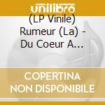 (LP Vinile) Rumeur (La) - Du Coeur A Loutrage vinile