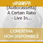 (Audiocassetta) A Certain Ratio - Live In America cd