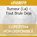 Rumeur (La) - Tout Brule Deja cd