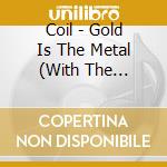 Coil - Gold Is The Metal (With The Broadest Shoulders) cd