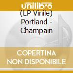 (LP Vinile) Portland - Champain vinile