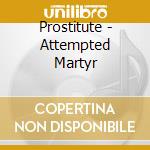 Prostitute - Attempted Martyr cd