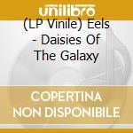 (LP Vinile) Eels - Daisies Of The Galaxy vinile