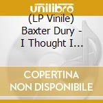 (LP Vinile) Baxter Dury - I Thought I Was Better Than You vinile