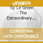 Tp Le Green - The Extraordinary Story Of... cd