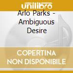 Arlo Parks - Ambiguous Desire cd