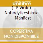 (LP Vinile) Nobodylikesbirdie - Manifest vinile
