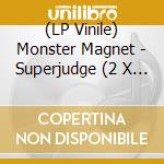 (LP Vinile) Monster Magnet - Superjudge (2 X 12") vinile