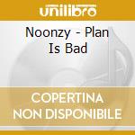 Noonzy - Plan Is Bad cd