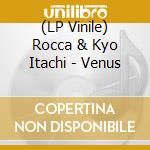 (LP Vinile) Rocca & Kyo Itachi - Venus vinile