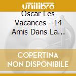 Oscar Les Vacances - 14 Amis Dans La Tete cd