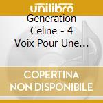 Generation Celine - 4 Voix Pour Une Legende cd