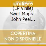 (LP Vinile) Swell Maps - John Peel Sessions vinile