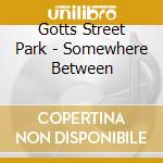 Gotts Street Park - Somewhere Between cd