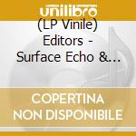 (LP Vinile) Editors - Surface Echo & Sound vinile