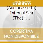 (Audiocassetta) Infernal Sea (The) - Hellfenlic cd