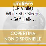 (LP Vinile) While She Sleeps - Self Hell- Silver Nugget lp vinile