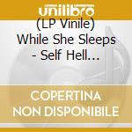 (LP Vinile) While She Sleeps - Self Hell (Ltd. Multicolor Splatter Lp) vinile