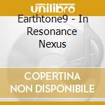 Earthtone9 - In Resonance Nexus cd musicale