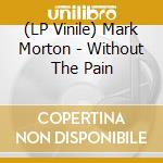 (LP Vinile) Mark Morton - Without The Pain vinile