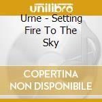 Urne - Setting Fire To The Sky cd
