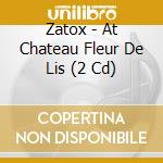 Zatox - At Chateau Fleur De Lis (2 Cd) cd