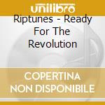 Riptunes - Ready For The Revolution cd
