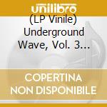 (LP Vinile) Underground Wave, Vol. 3 / Various cd
