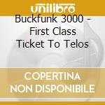 Buckfunk 3000 - First Class Ticket To Telos cd