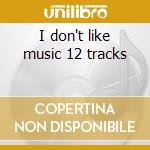 I don't like music 12 tracks cd musicale di Telex