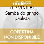 (LP VINILE) Samba do gringo paulista cd