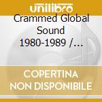Crammed Global Sound 1980-1989 / Various cd